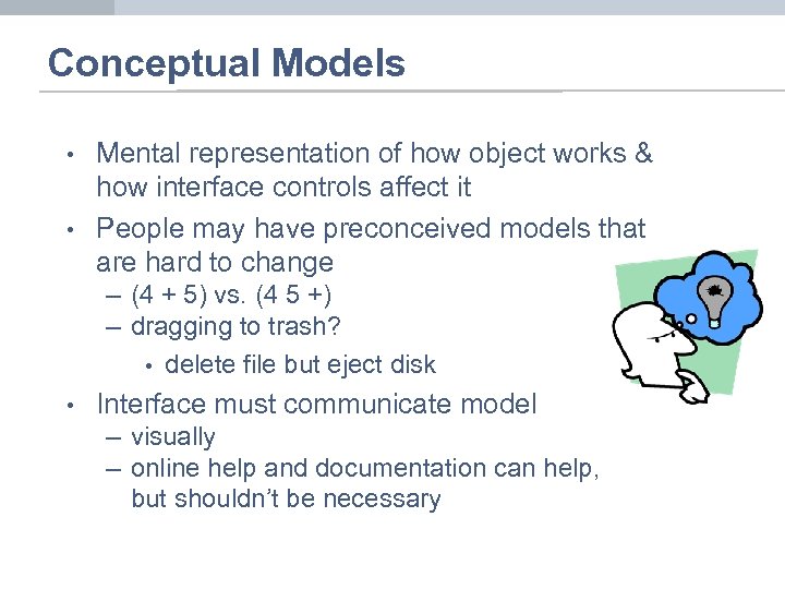 Conceptual Models • • Mental representation of how object works & how interface controls