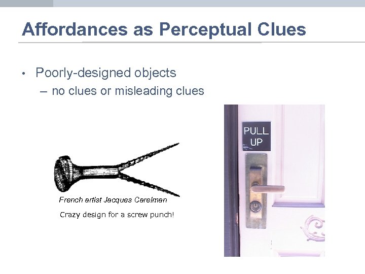 Affordances as Perceptual Clues • Poorly-designed objects – no clues or misleading clues French