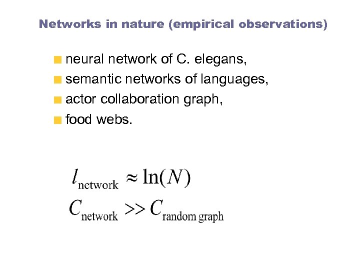 Networks in nature (empirical observations) neural network of C. elegans, semantic networks of languages,