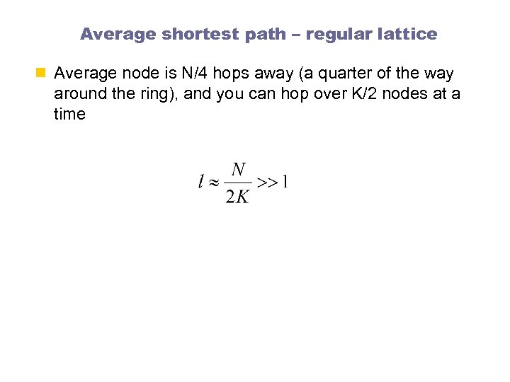 Average shortest path – regular lattice n Average node is N/4 hops away (a