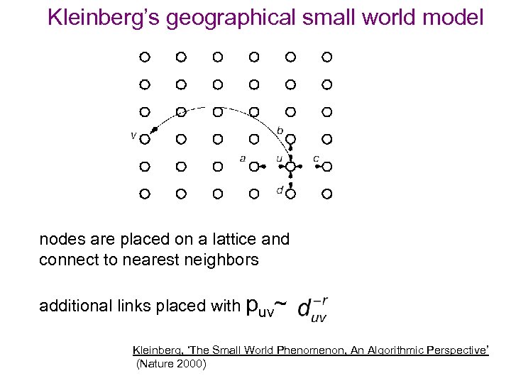 Kleinberg’s geographical small world model nodes are placed on a lattice and connect to