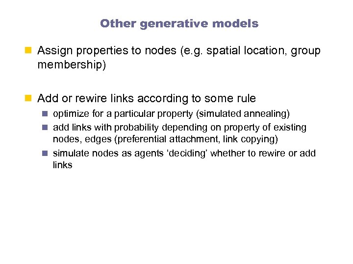 Other generative models n Assign properties to nodes (e. g. spatial location, group membership)
