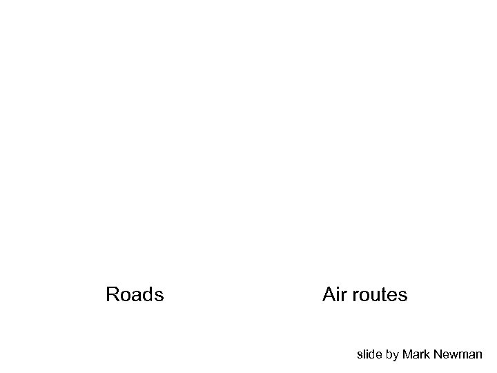 Roads Air routes slide by Mark Newman 