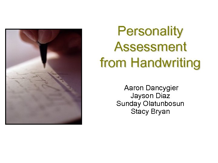 Personality Assessment from Handwriting Aaron Dancygier Jayson Diaz Sunday Olatunbosun Stacy Bryan 