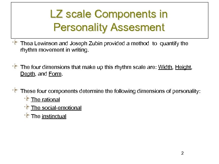 LZ scale Components in Personality Assesment Thea Lewinson and Joseph Zubin provided a method