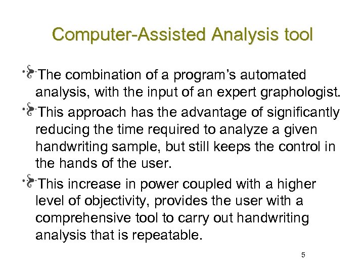 Computer-Assisted Analysis tool The combination of a program’s automated analysis, with the input of