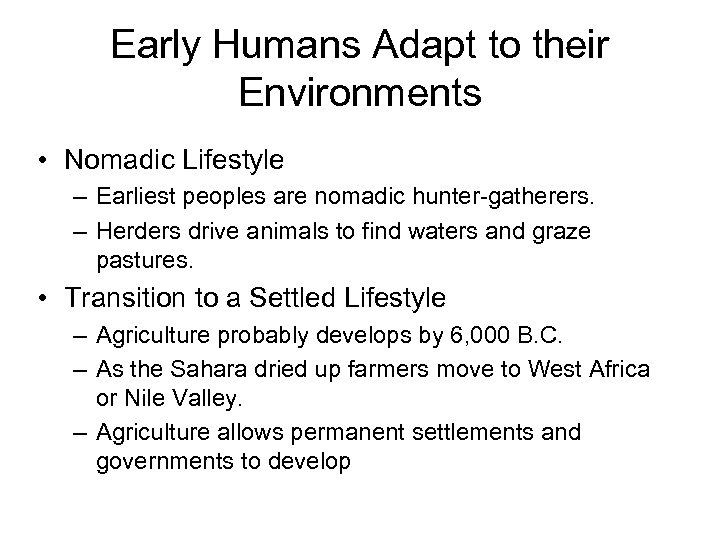 Early Humans Adapt to their Environments • Nomadic Lifestyle – Earliest peoples are nomadic