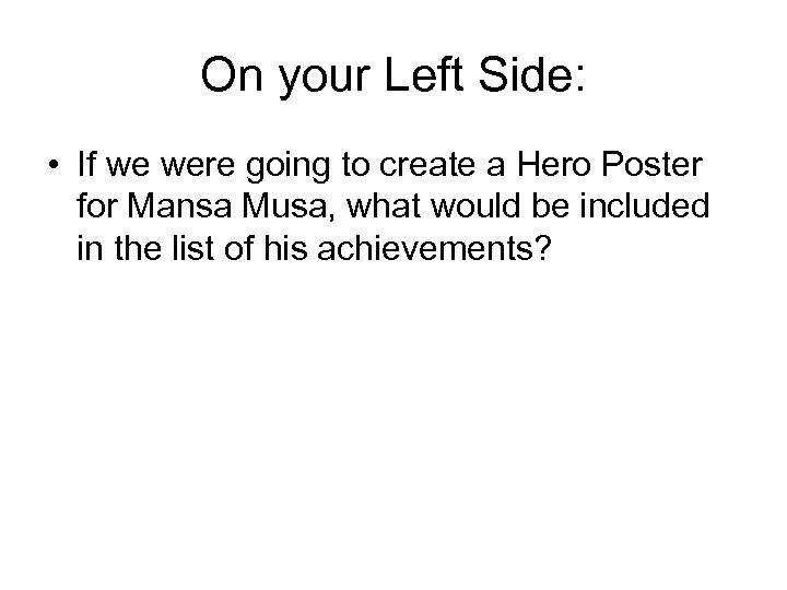 On your Left Side: • If we were going to create a Hero Poster