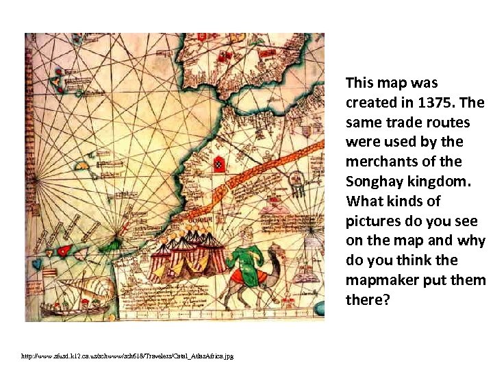 This map was created in 1375. The same trade routes were used by the