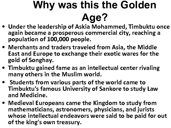 Why was this the Golden Age? • Under the leadership of Askia Mohammed, Timbuktu