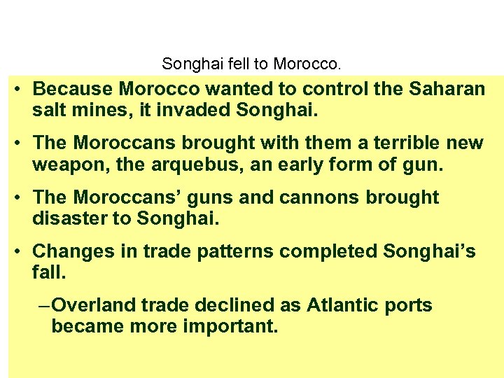 Songhai fell to Morocco. • Because Morocco wanted to control the Saharan salt mines,