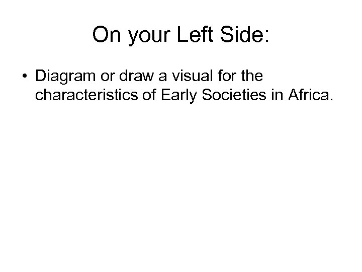 On your Left Side: • Diagram or draw a visual for the characteristics of