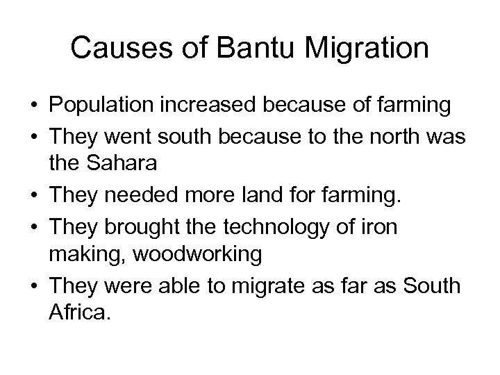 Causes of Bantu Migration • Population increased because of farming • They went south