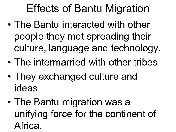 Effects of Bantu Migration • The Bantu interacted with other people they met spreading