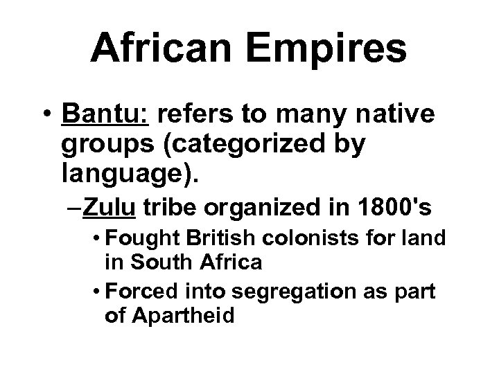 African Empires • Bantu: refers to many native groups (categorized by language). – Zulu