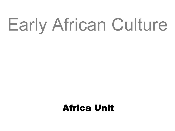 Early African Culture Africa Unit 