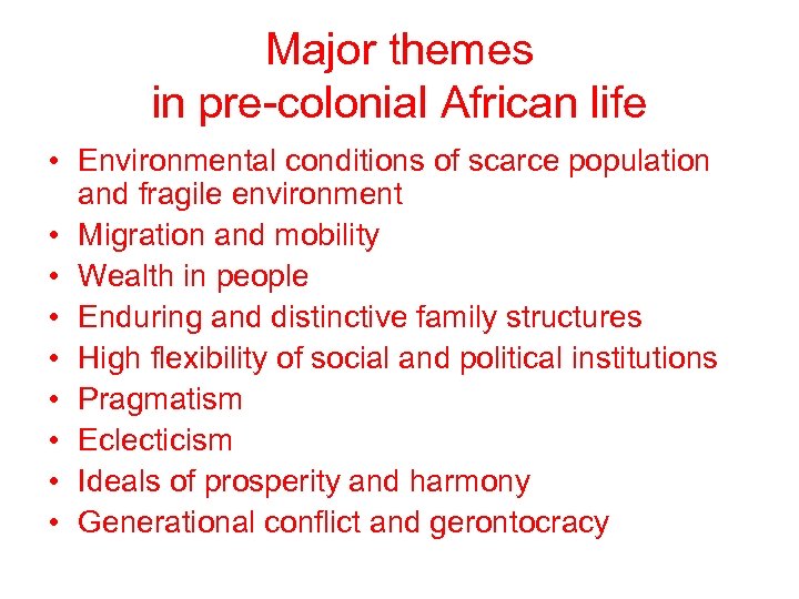 Major themes in pre-colonial African life • Environmental conditions of scarce population and fragile