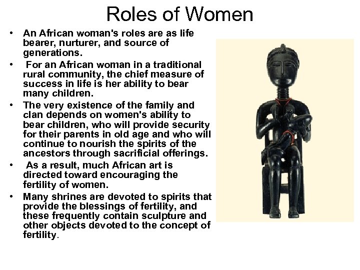 Roles of Women • An African woman's roles are as life bearer, nurturer, and