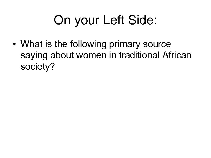 On your Left Side: • What is the following primary source saying about women