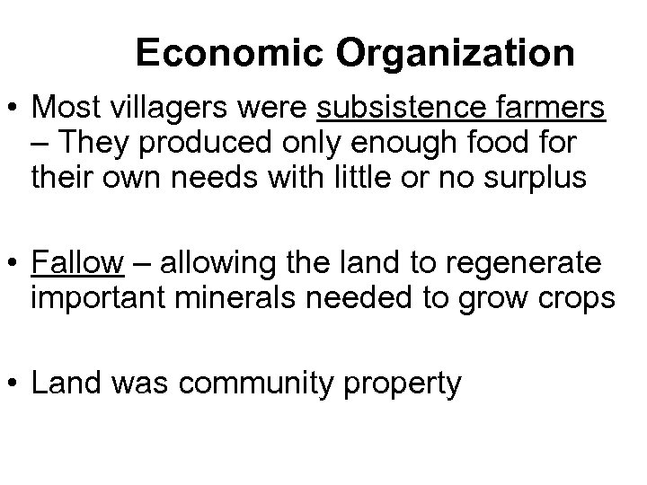 Economic Organization • Most villagers were subsistence farmers – They produced only enough food