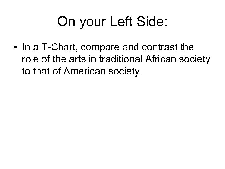 On your Left Side: • In a T-Chart, compare and contrast the role of