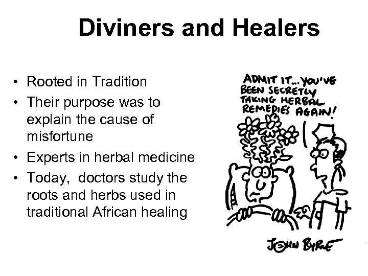 Diviners and Healers • Rooted in Tradition • Their purpose was to explain the