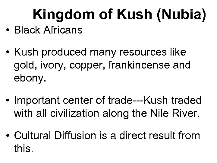 Kingdom of Kush (Nubia) • Black Africans • Kush produced many resources like gold,