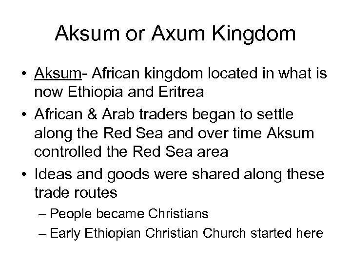 Aksum or Axum Kingdom • Aksum- African kingdom located in what is now Ethiopia