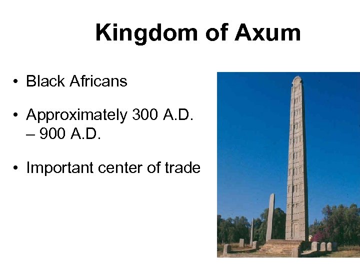 Kingdom of Axum • Black Africans • Approximately 300 A. D. – 900 A.