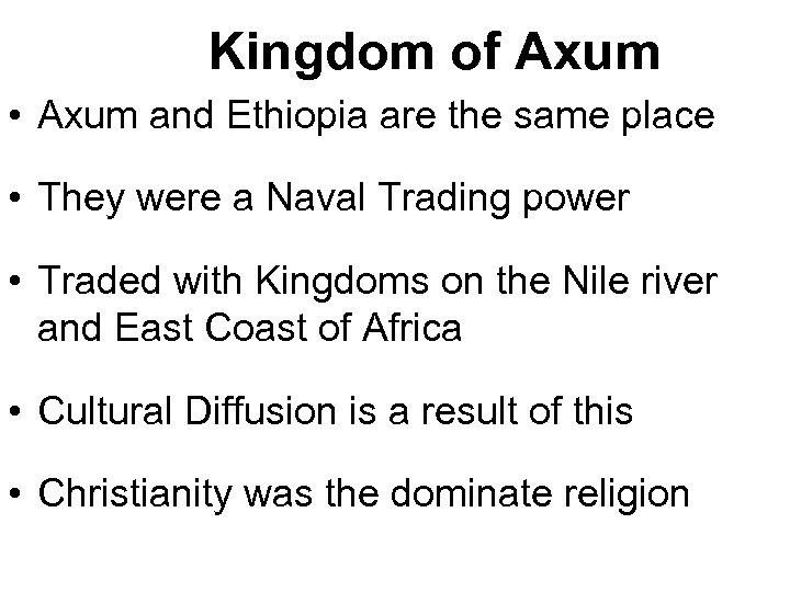 Kingdom of Axum • Axum and Ethiopia are the same place • They were