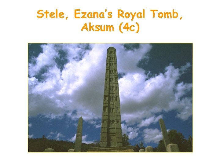 Stele, Ezana’s Royal Tomb, Aksum (4 c) 