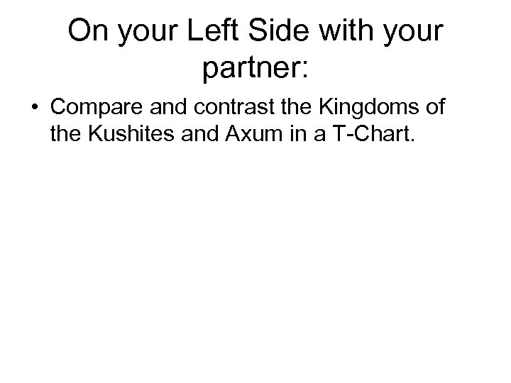 On your Left Side with your partner: • Compare and contrast the Kingdoms of