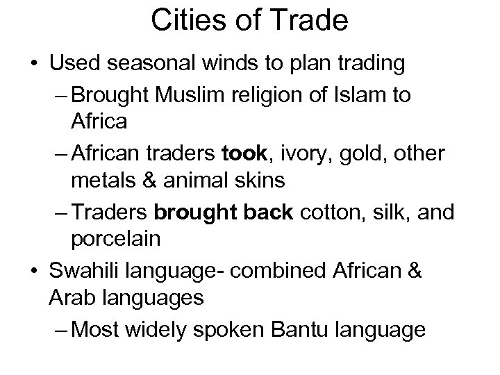 Cities of Trade • Used seasonal winds to plan trading – Brought Muslim religion