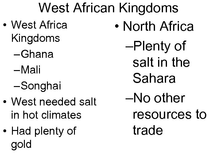 West African Kingdoms • West Africa • North Africa Kingdoms –Plenty of – Ghana