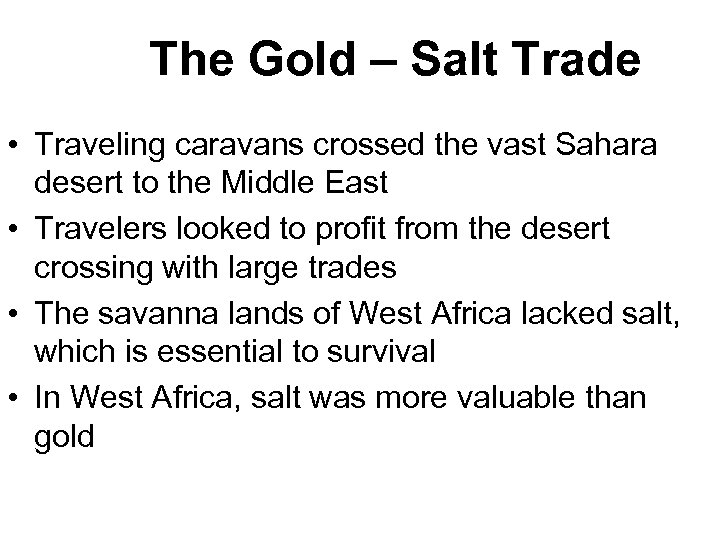 The Gold – Salt Trade • Traveling caravans crossed the vast Sahara desert to