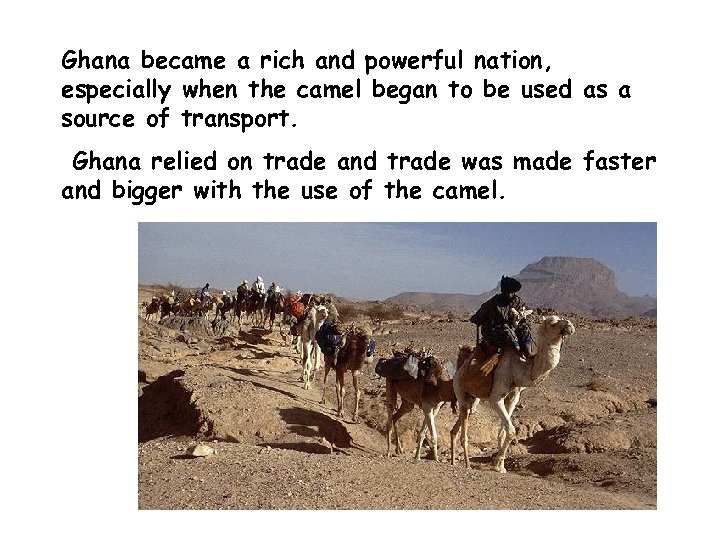 Ghana became a rich and powerful nation, especially when the camel began to be