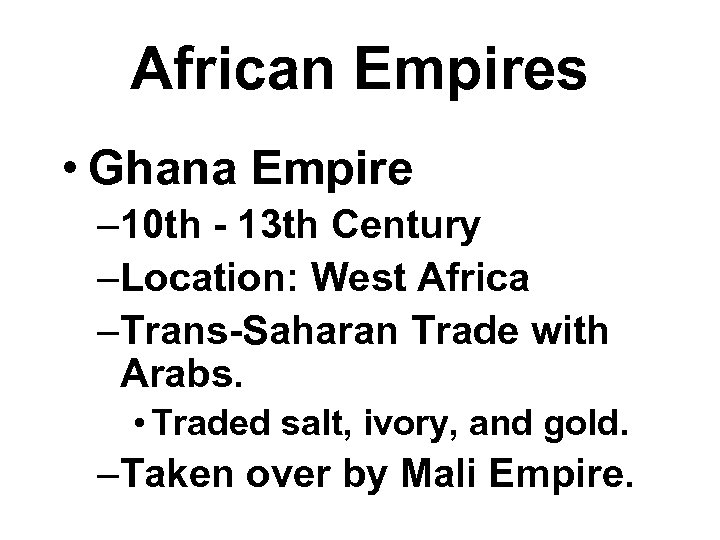 African Empires • Ghana Empire – 10 th - 13 th Century –Location: West