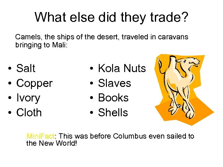 What else did they trade? Camels, the ships of the desert, traveled in caravans