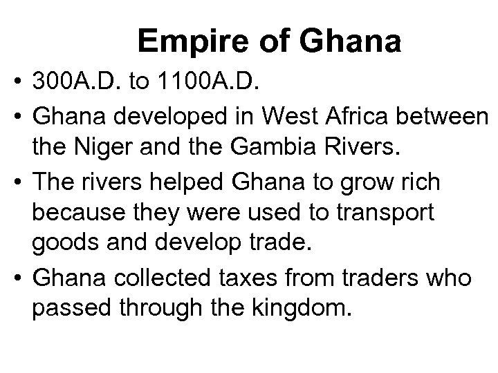 Empire of Ghana • 300 A. D. to 1100 A. D. • Ghana developed