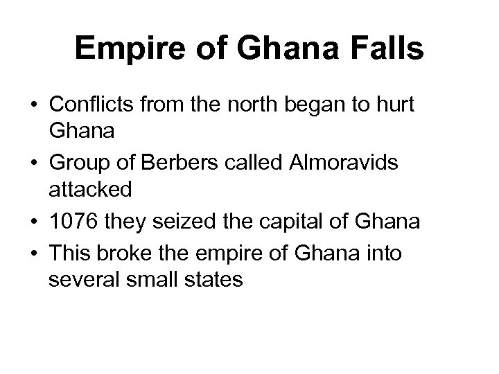 Empire of Ghana Falls • Conflicts from the north began to hurt Ghana •