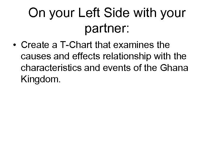 On your Left Side with your partner: • Create a T-Chart that examines the