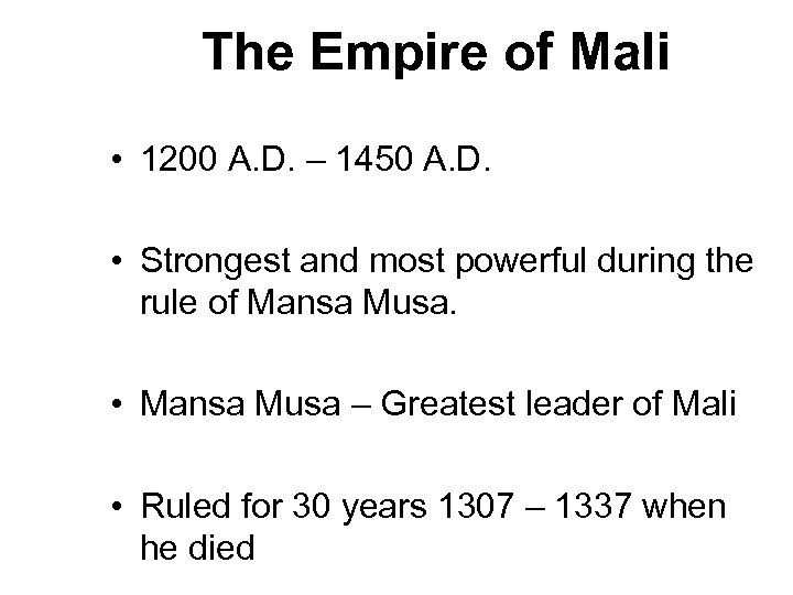 The Empire of Mali • 1200 A. D. – 1450 A. D. • Strongest