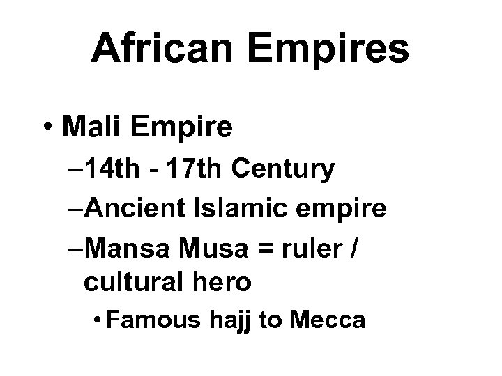 African Empires • Mali Empire – 14 th - 17 th Century –Ancient Islamic