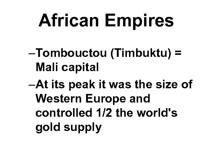 African Empires –Tombouctou (Timbuktu) = Mali capital –At its peak it was the size