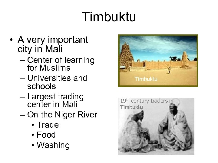 Timbuktu • A very important city in Mali – Center of learning for Muslims