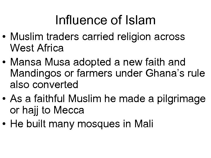 Influence of Islam • Muslim traders carried religion across West Africa • Mansa Musa