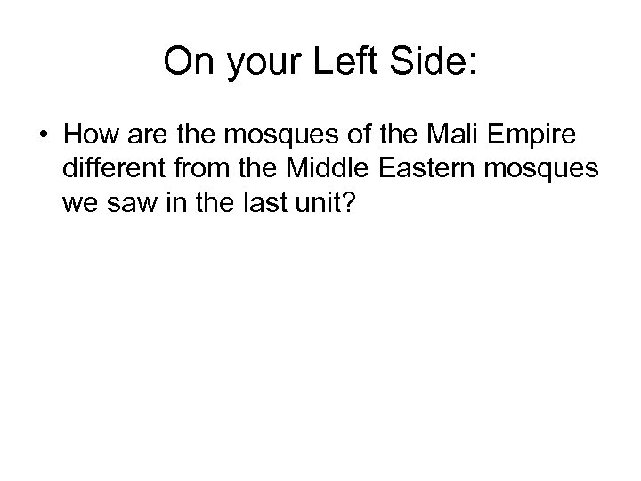 On your Left Side: • How are the mosques of the Mali Empire different