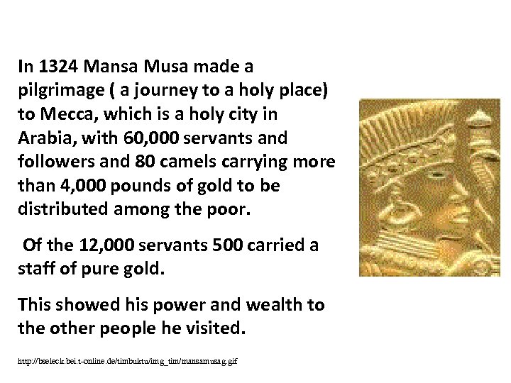 In 1324 Mansa Musa made a pilgrimage ( a journey to a holy place)