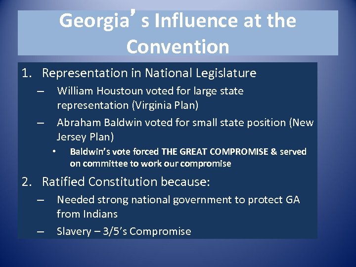 Georgia’s Influence at the Convention 1. Representation in National Legislature William Houstoun voted for