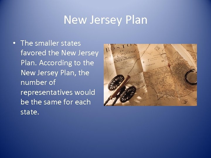 New Jersey Plan • The smaller states favored the New Jersey Plan. According to